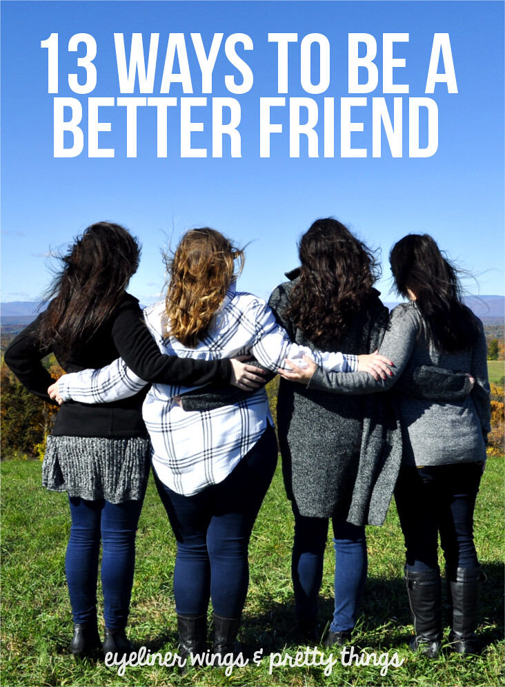 13 Ways To Be a Better Friend - How to be a good friend // eyeliner wings & pretty things